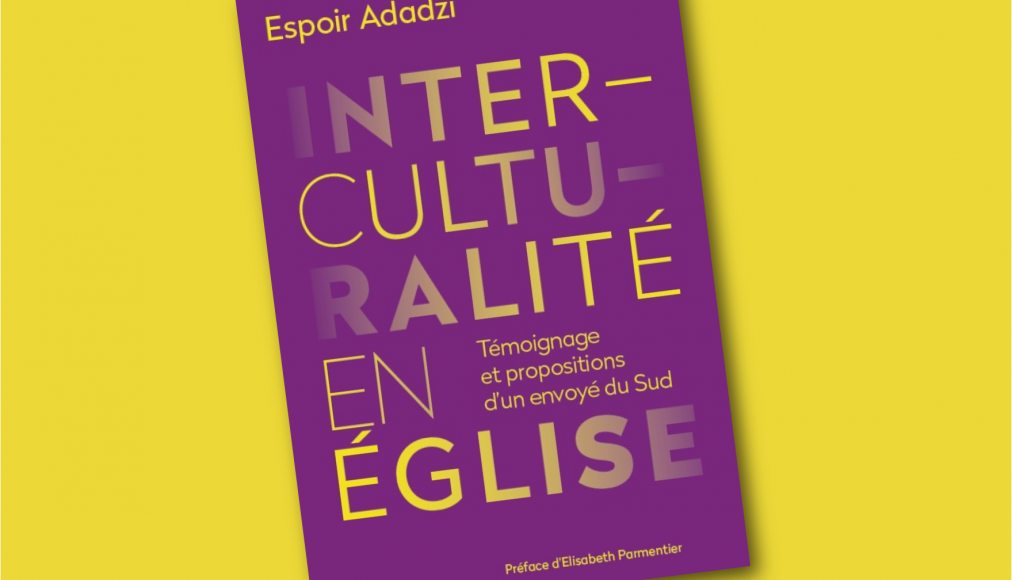 Interculturalité en Église - Espoir Adadzi - www.protestant-edition.ch Interculturalité en Église - Espoir Adadzi - www.protestant-edition.ch / Interculturalité en Église - Espoir Adadzi © 2021 OPEC Office protestant d'éditions